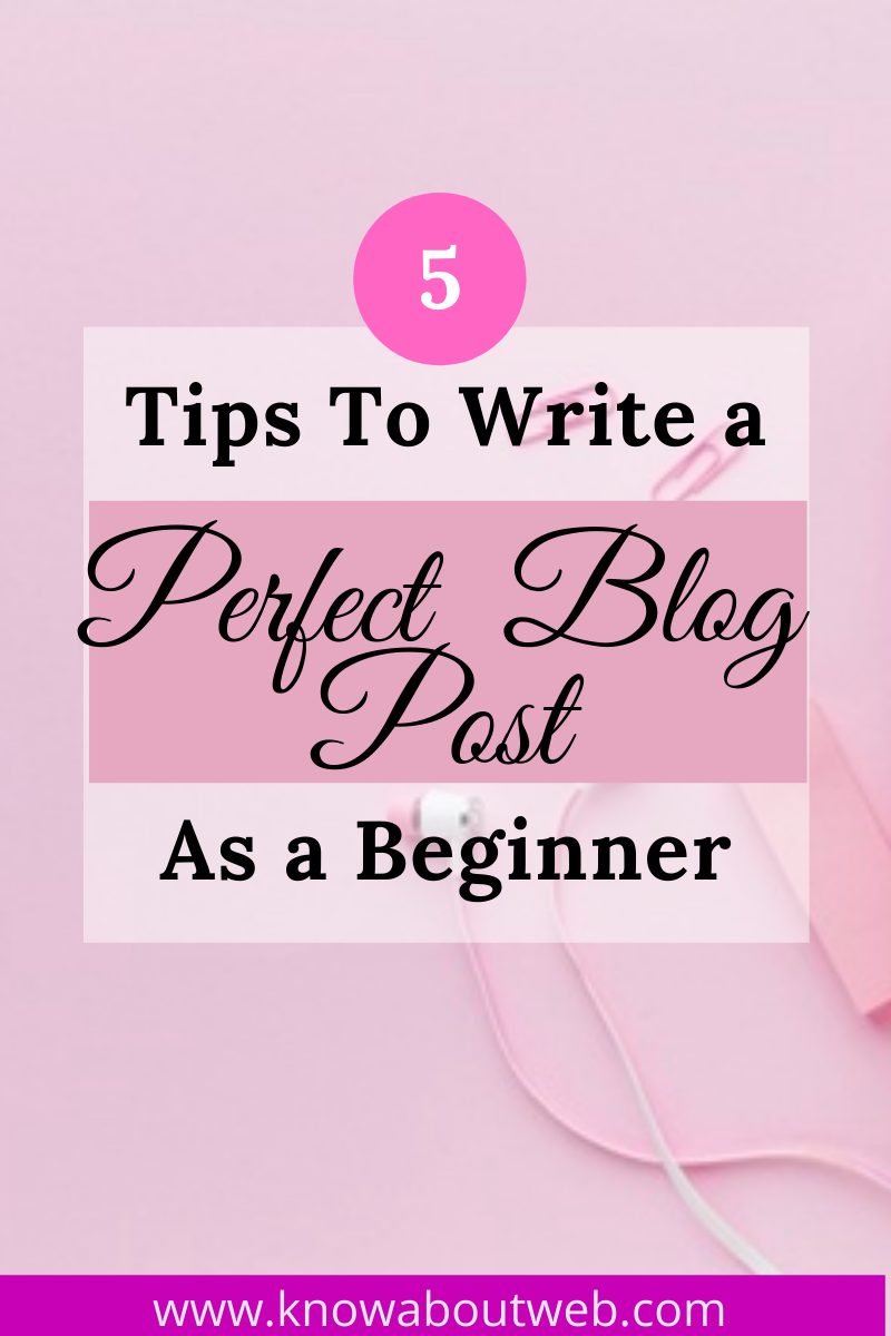 5 Tips To Write A Perfect Blog Post & Get Free Template Now